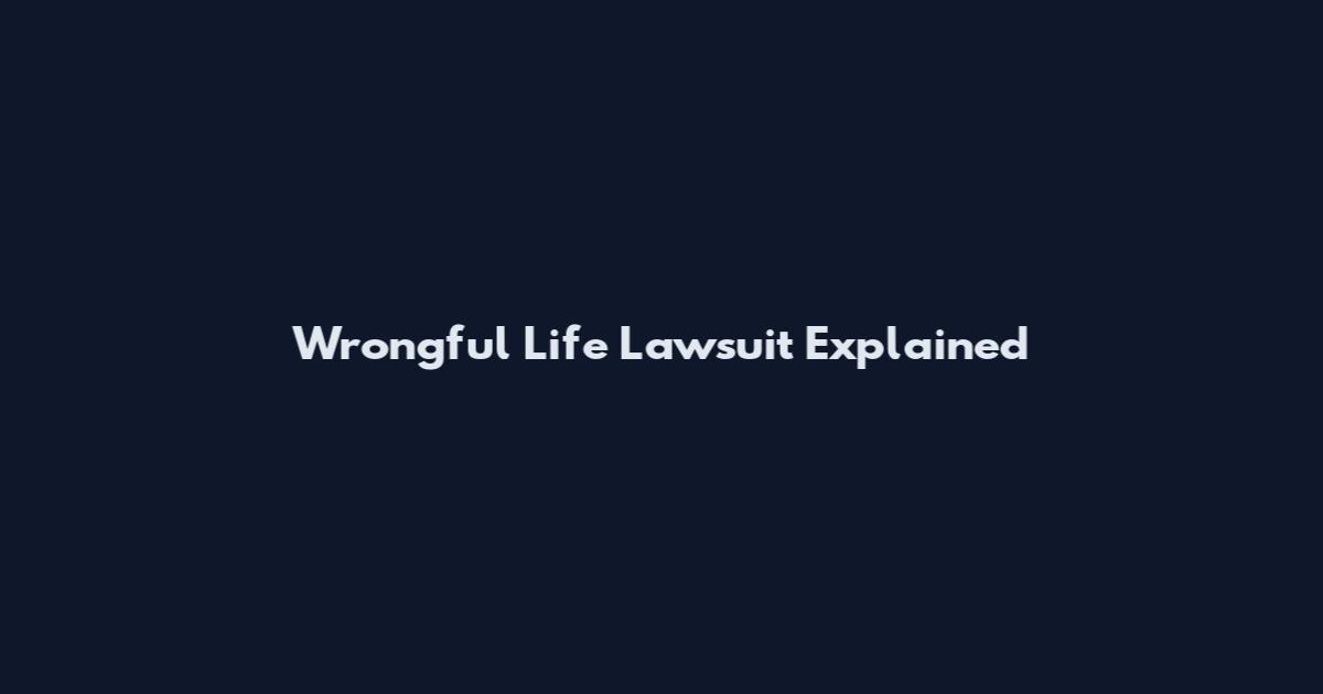 Wrongful Life Lawsuit Explained