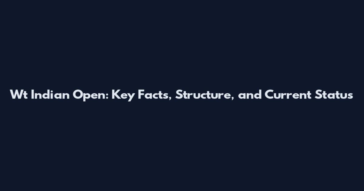 Wt Indian Open: Key Facts, Structure, and Current Status