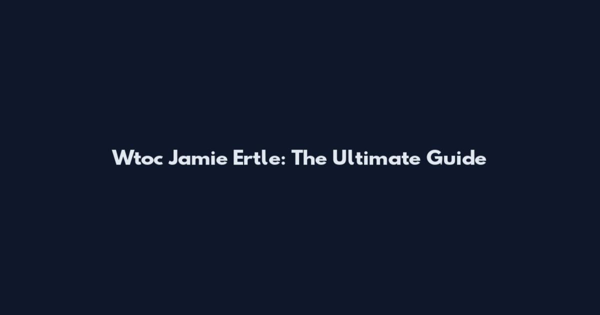 Wtoc Jamie Ertle: The Ultimate Guide