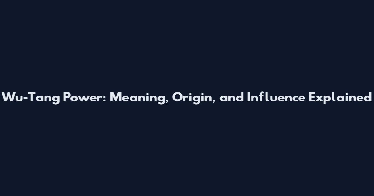 Wu-Tang Power: Meaning, Origin, and Influence Explained