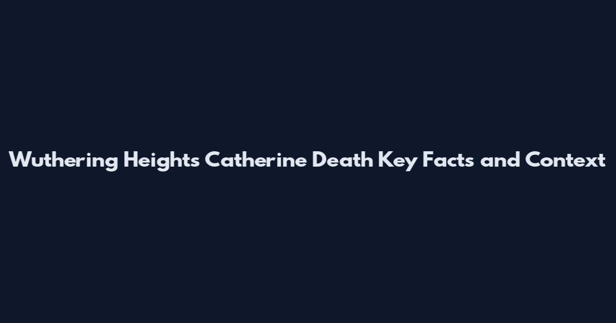 Wuthering Heights Catherine Death Key Facts and Context
