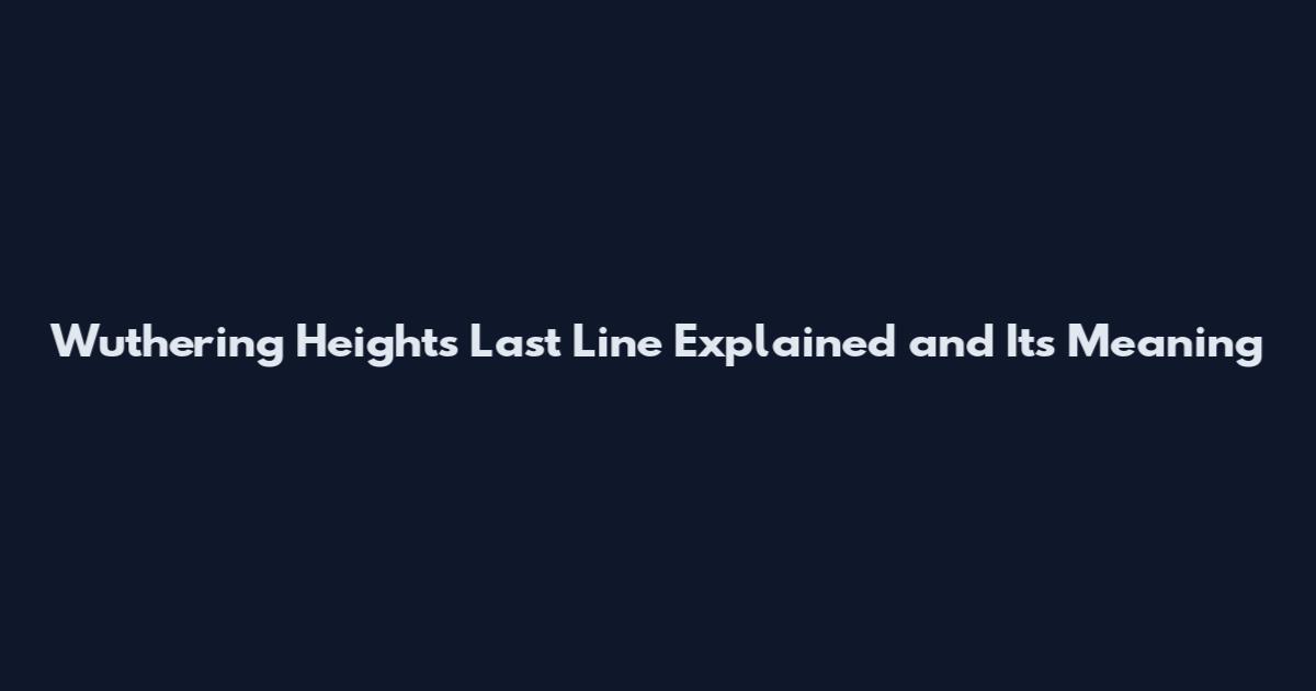 Wuthering Heights Last Line Explained and Its Meaning