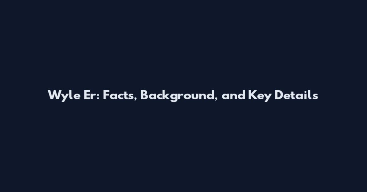 Wyle Er: Facts, Background, and Key Details