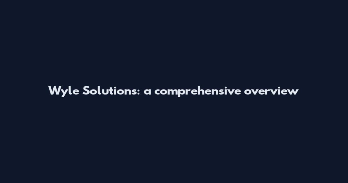 Wyle Solutions: a comprehensive overview