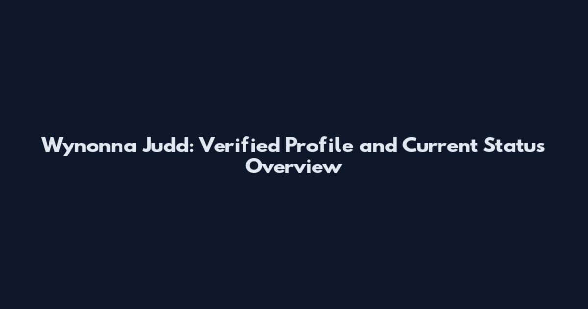 Wynonna Judd: Verified Profile and Current Status Overview