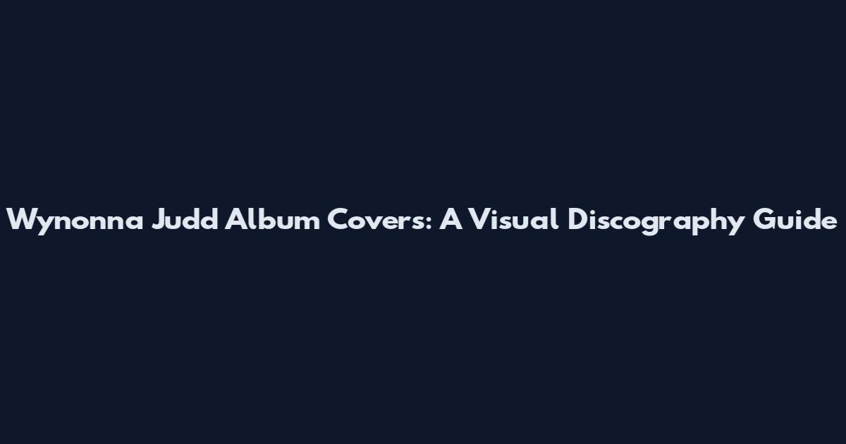 Wynonna Judd Album Covers: A Visual Discography Guide