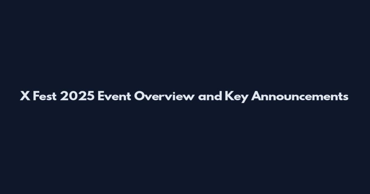 X Fest 2025 Event Overview and Key Announcements