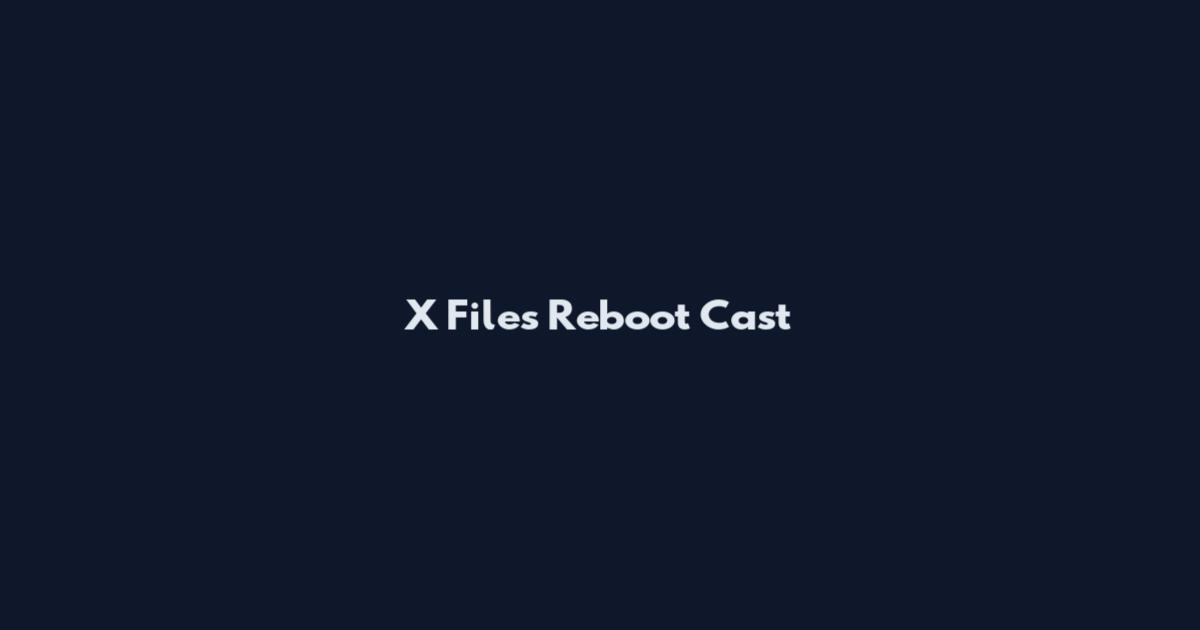 X Files Reboot Cast