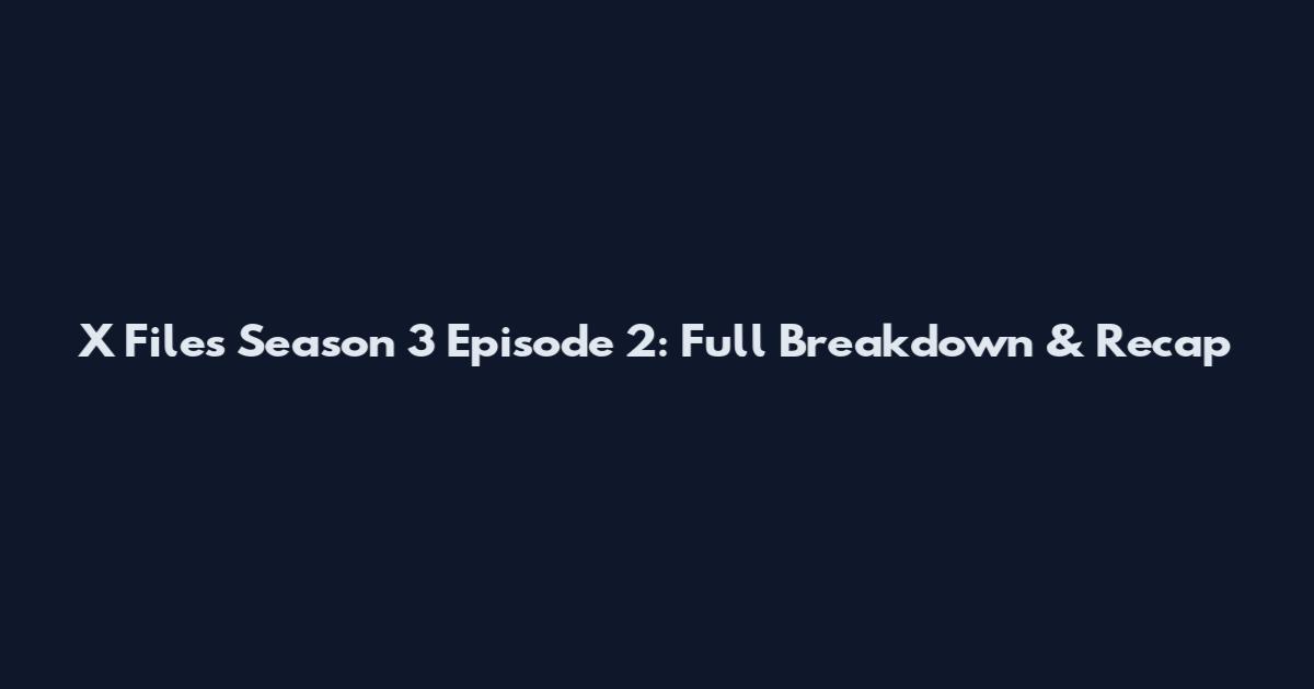 X Files Season 3 Episode 2: Full Breakdown & Recap