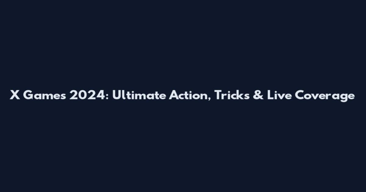 X Games 2024: Ultimate Action, Tricks & Live Coverage