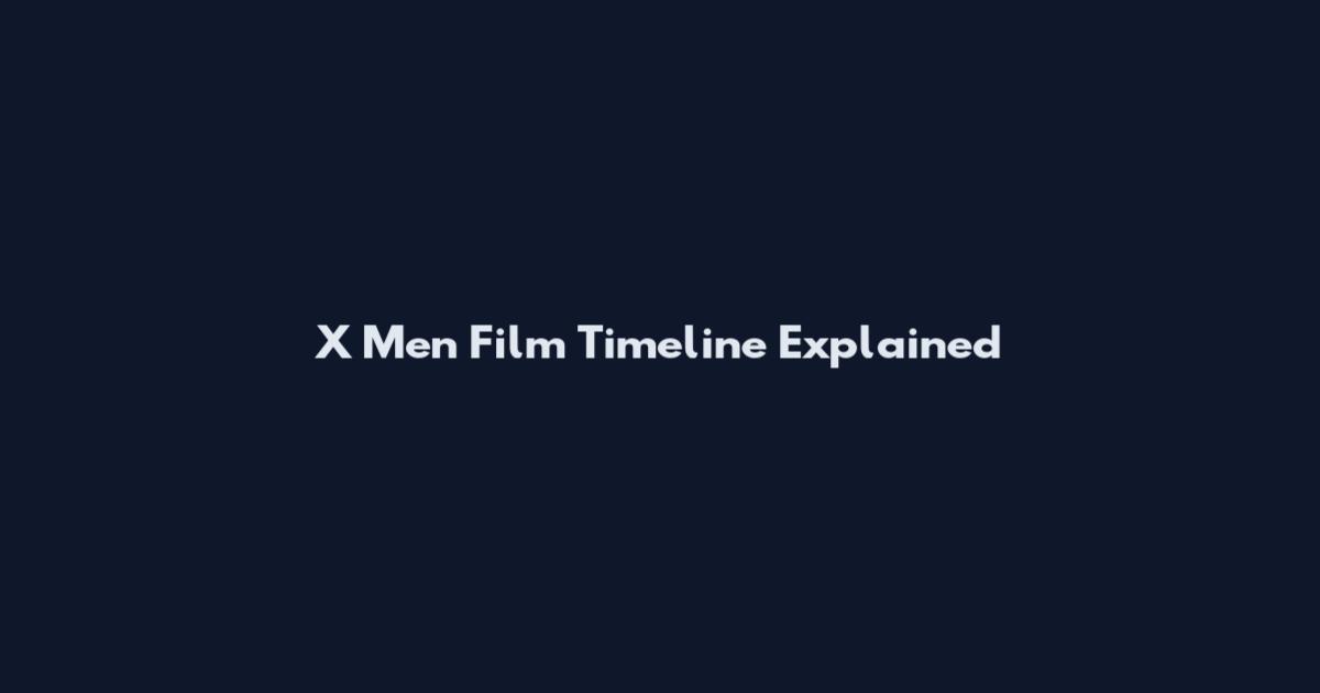 X Men Film Timeline Explained