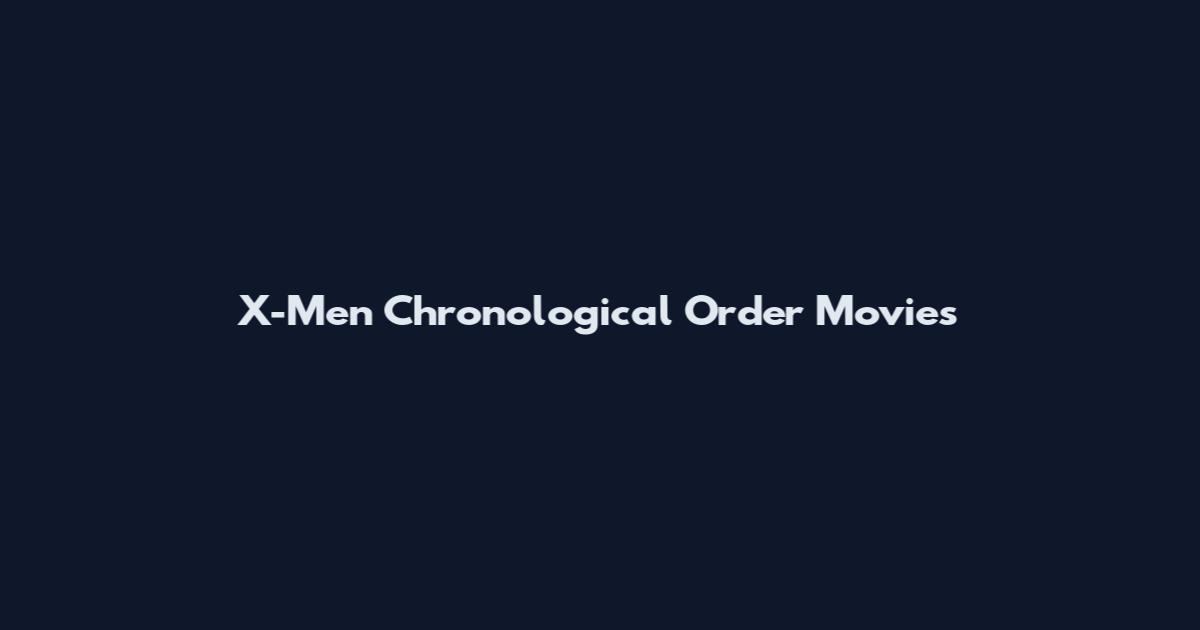 X-Men Chronological Order Movies