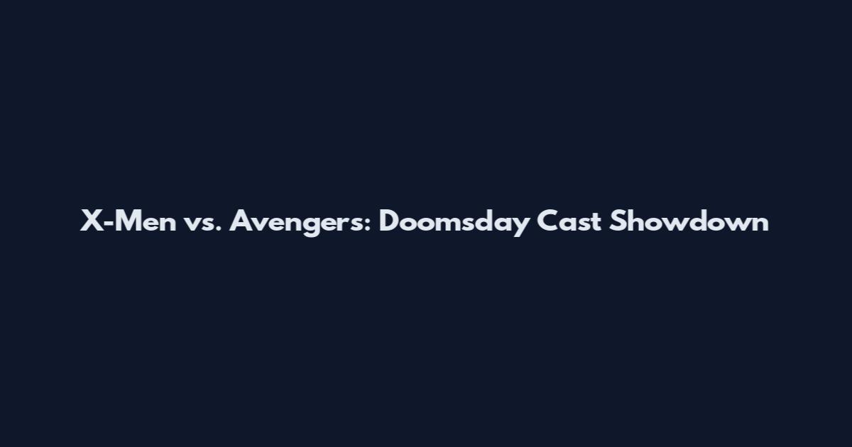 X-Men vs. Avengers: Doomsday Cast Showdown
