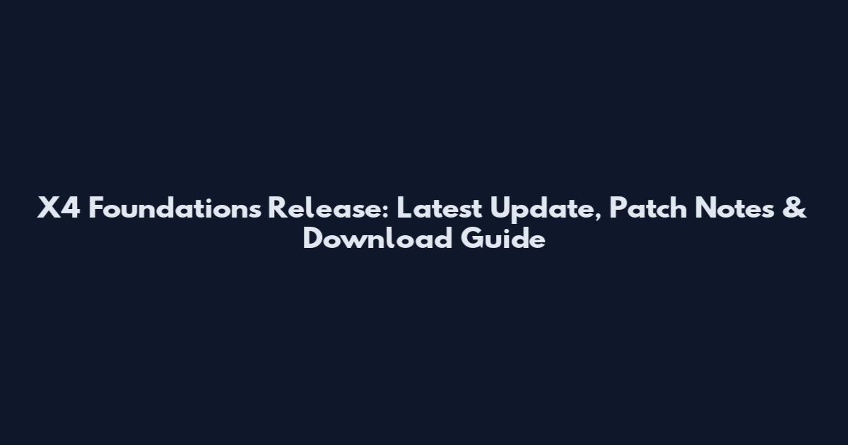 X4 Foundations Release: Latest Update, Patch Notes & Download Guide