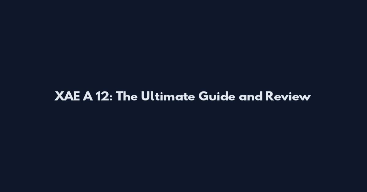 XAE A 12: The Ultimate Guide and Review
