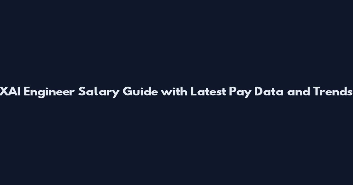 XAI Engineer Salary Guide with Latest Pay Data and Trends