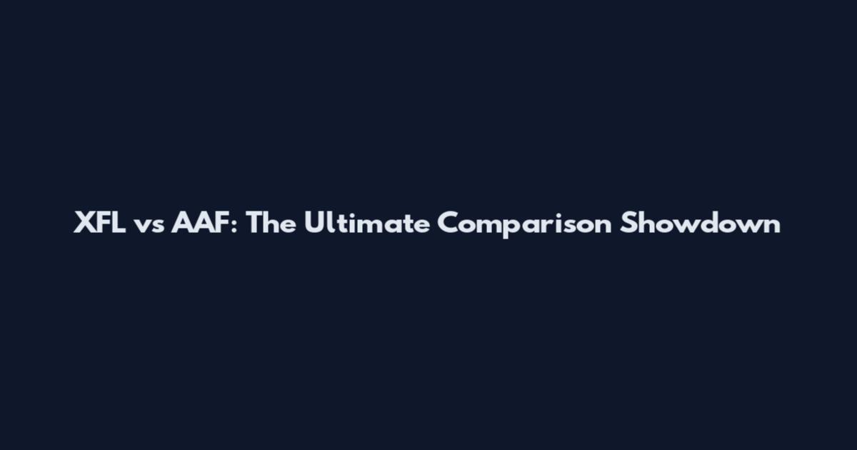 XFL vs AAF: The Ultimate Comparison Showdown