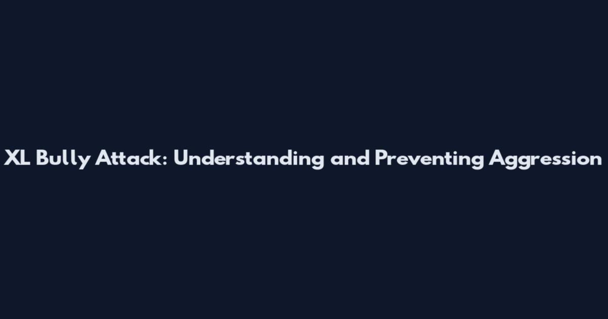 XL Bully Attack: Understanding and Preventing Aggression