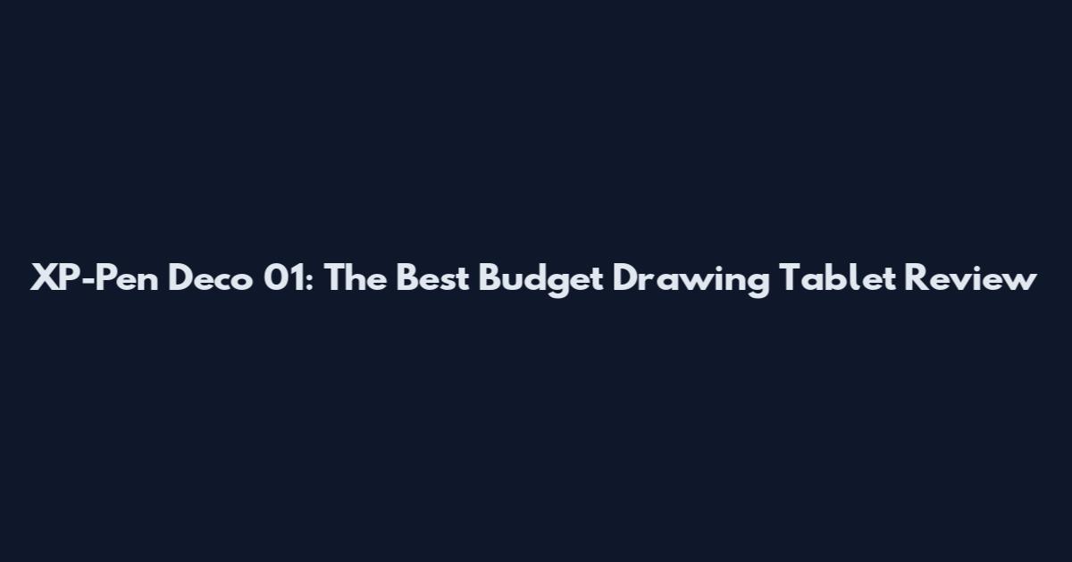 XP-Pen Deco 01: The Best Budget Drawing Tablet Review