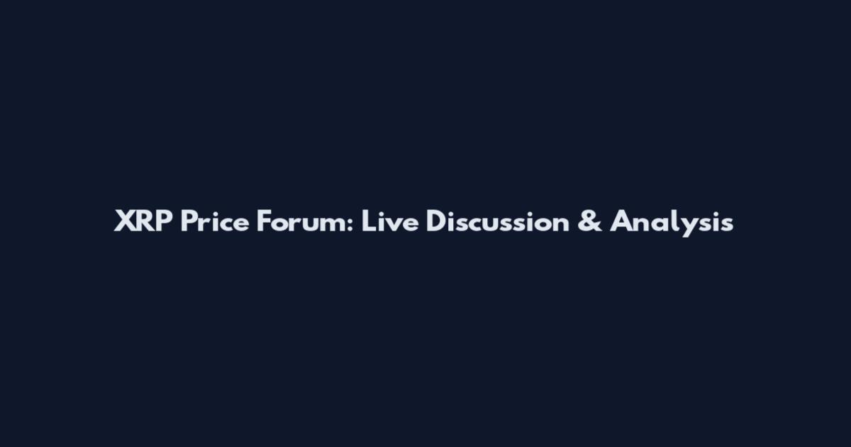 XRP Price Forum: Live Discussion & Analysis