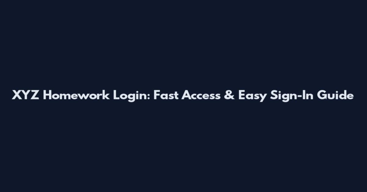 XYZ Homework Login: Fast Access & Easy Sign-In Guide
