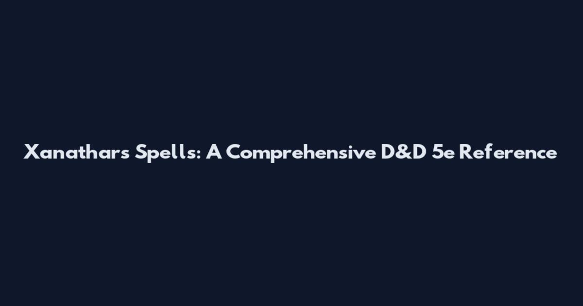 Xanathar's Spells: A Comprehensive D&D 5e Reference