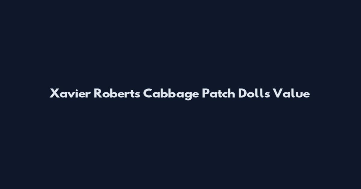Xavier Roberts Cabbage Patch Dolls Value