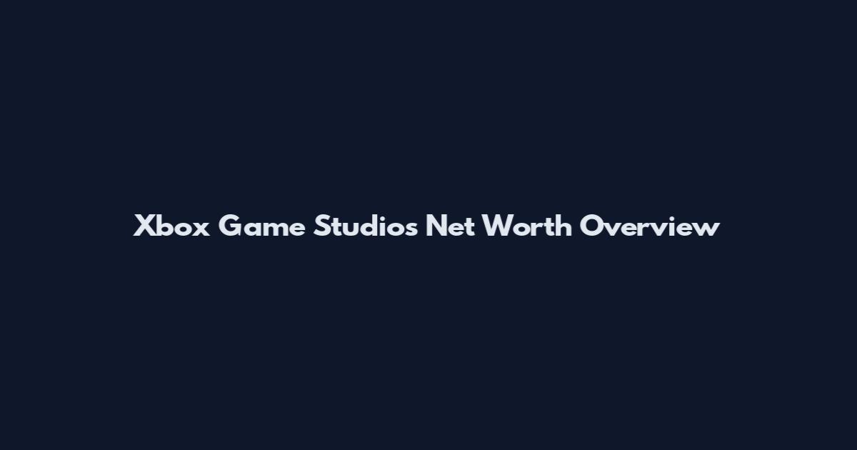 Xbox Game Studios Net Worth Overview