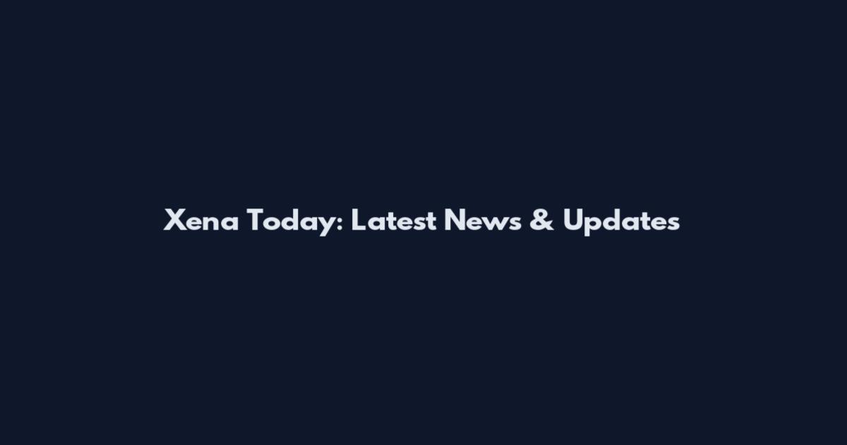 Xena Today: Latest News & Updates