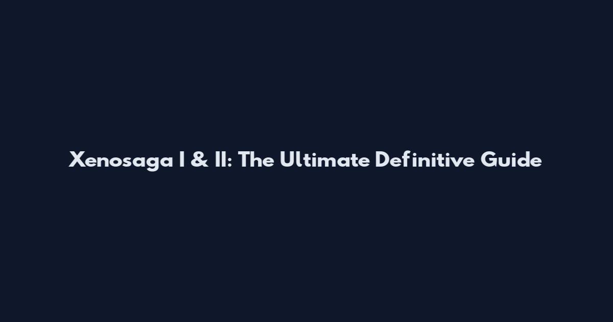 Xenosaga I & II: The Ultimate Definitive Guide