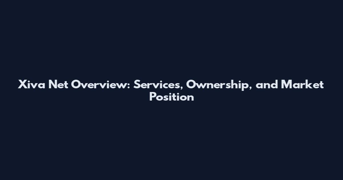 Xiva Net Overview: Services, Ownership, and Market Position