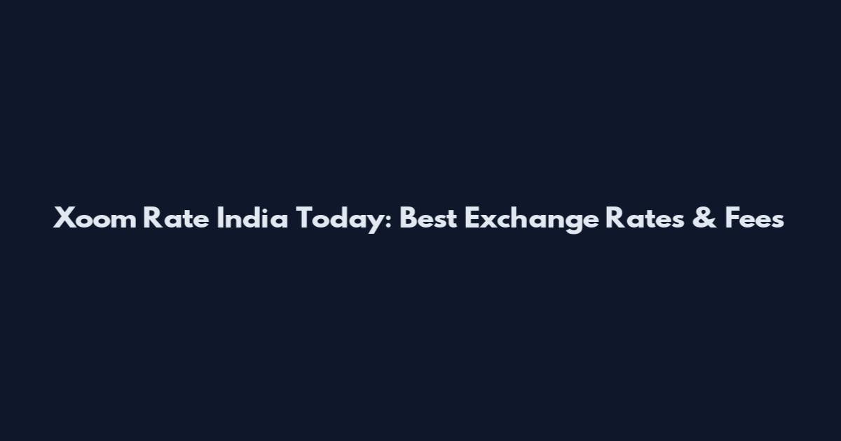 Xoom Rate India Today: Best Exchange Rates & Fees