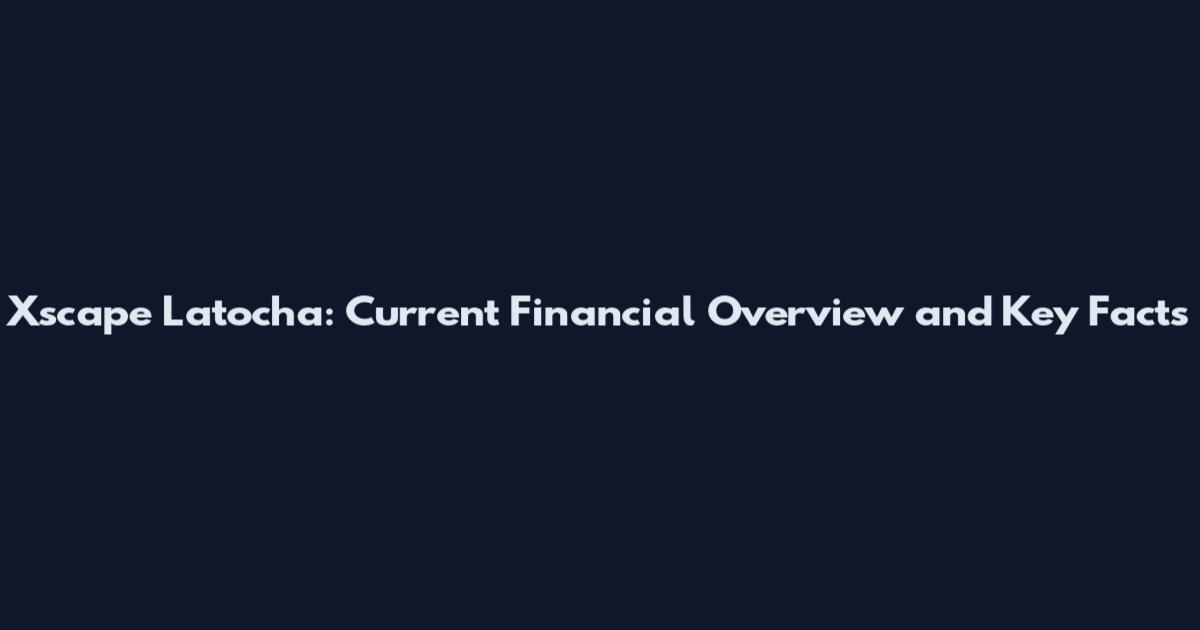 Xscape Latocha: Current Financial Overview and Key Facts