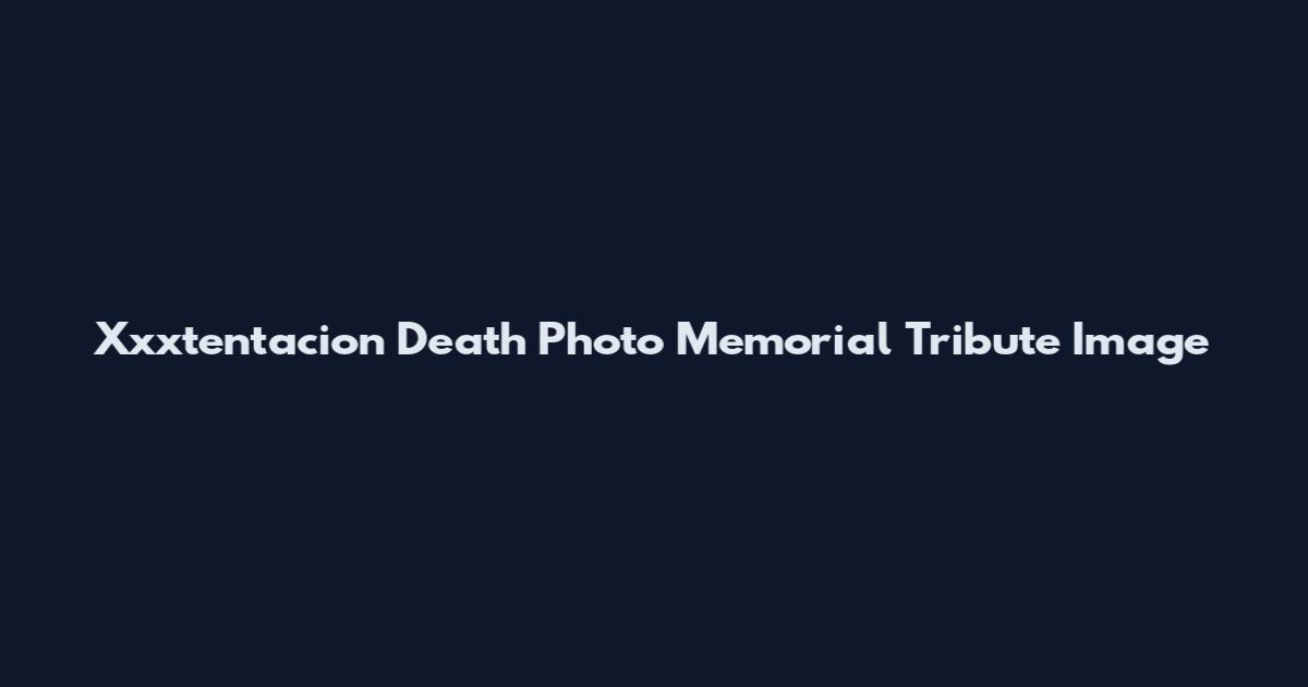 Xxxtentacion Death Photo Memorial Tribute Image