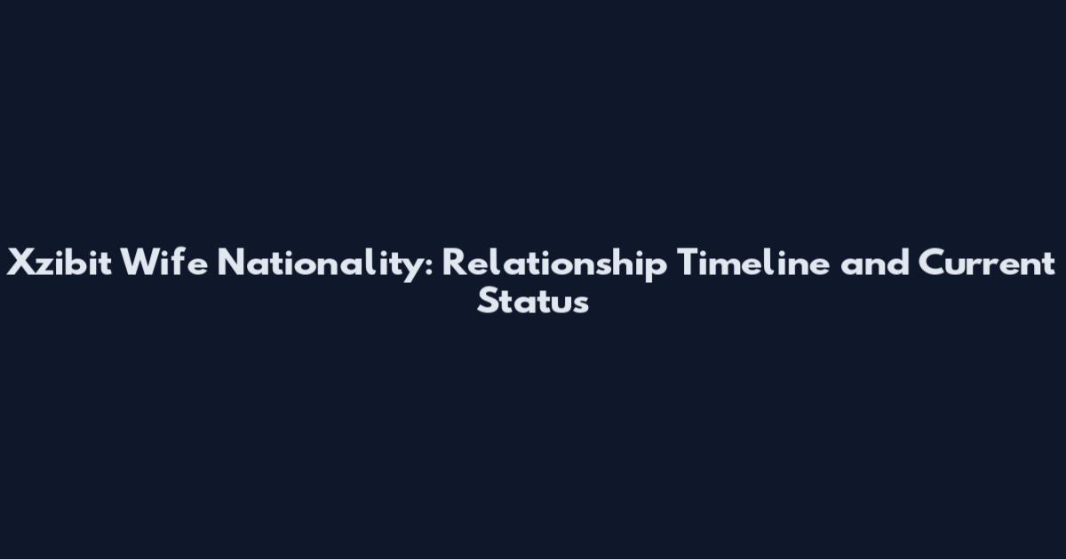 Xzibit Wife Nationality: Relationship Timeline and Current Status