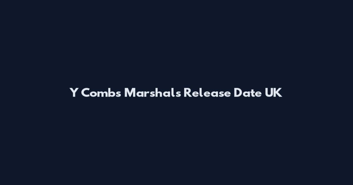 Y Combs Marshals Release Date UK