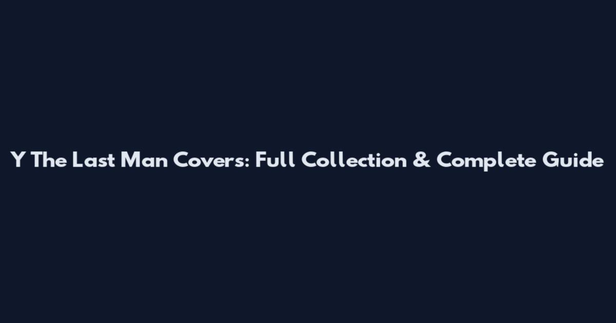 Y The Last Man Covers: Full Collection & Complete Guide