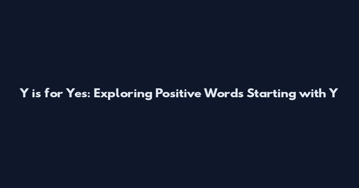 Y is for Yes: Exploring Positive Words Starting with Y