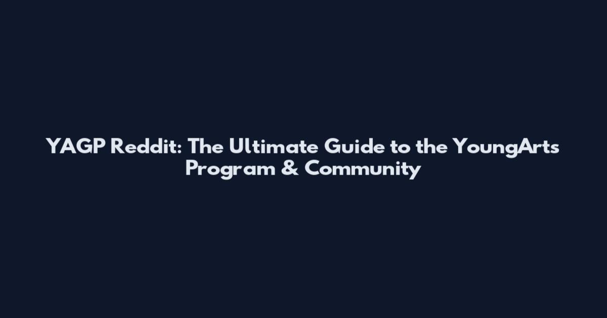 YAGP Reddit: The Ultimate Guide to the YoungArts Program & Community