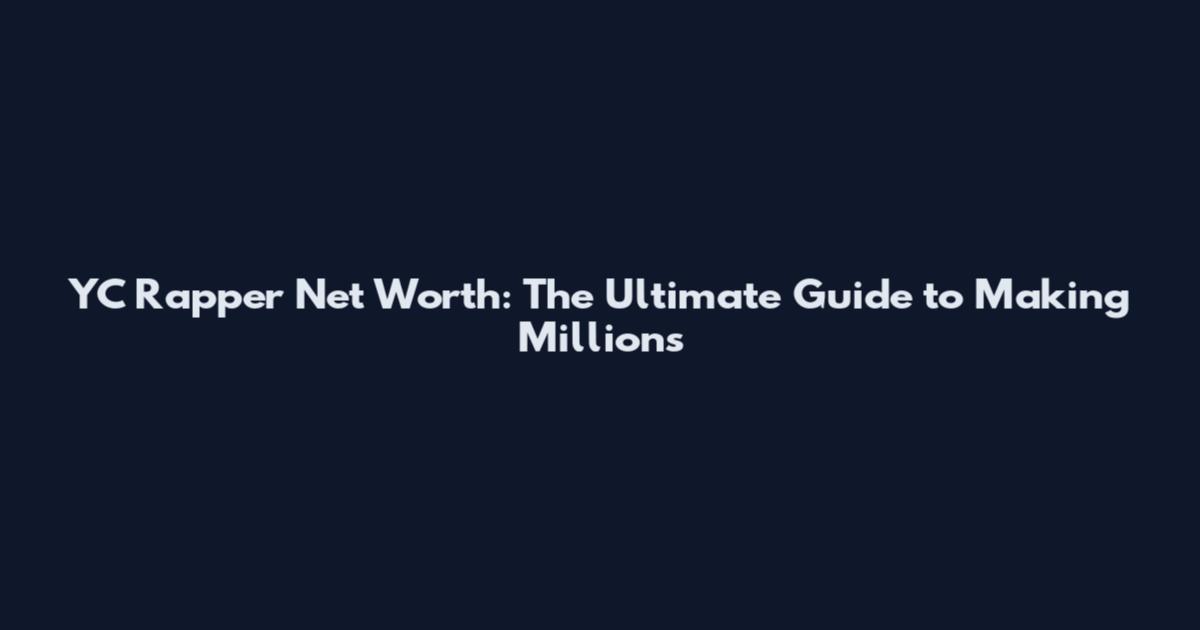 YC Rapper Net Worth: The Ultimate Guide to Making Millions