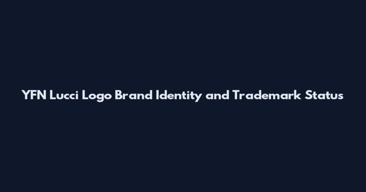 YFN Lucci Logo Brand Identity and Trademark Status