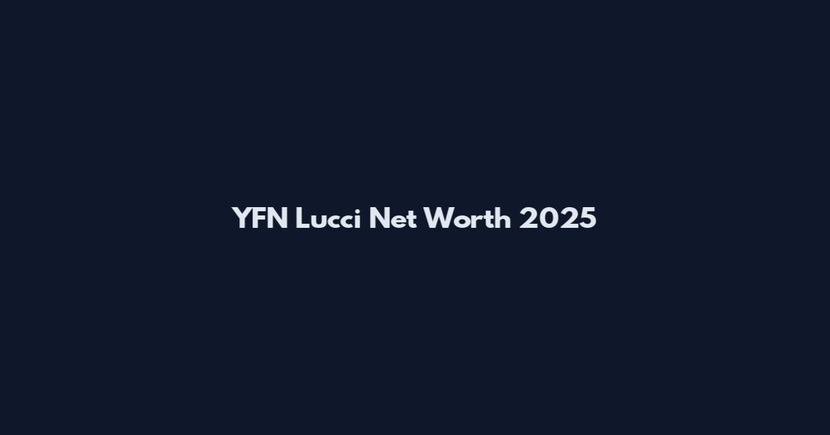 YFN Lucci Net Worth 2025