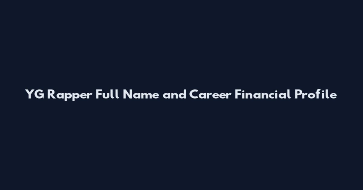 YG Rapper Full Name and Career Financial Profile