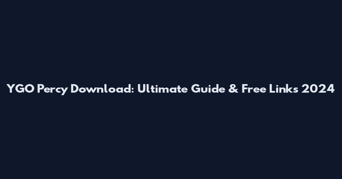 YGO Percy Download: Ultimate Guide & Free Links 2024
