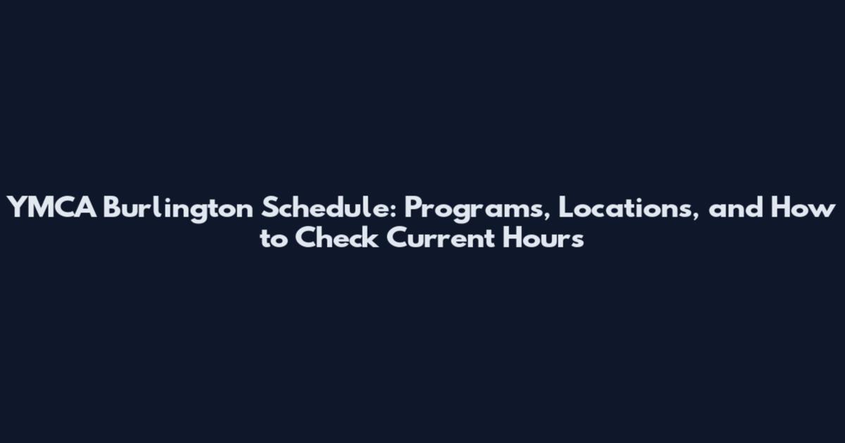 YMCA Burlington Schedule: Programs, Locations, and How to Check Current Hours