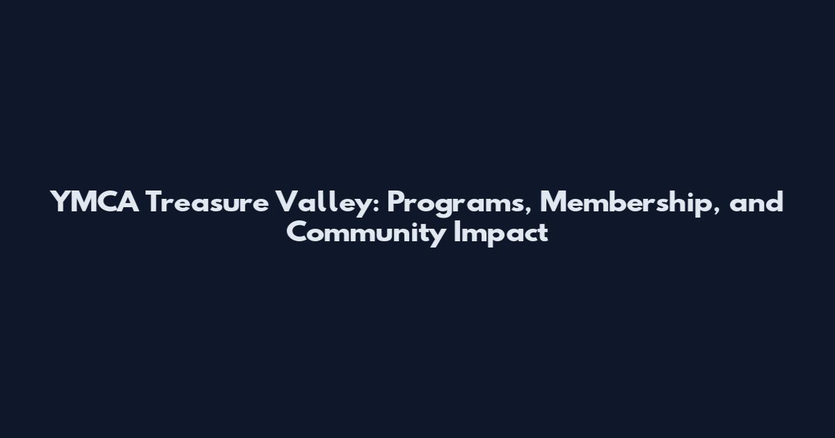 YMCA Treasure Valley: Programs, Membership, and Community Impact