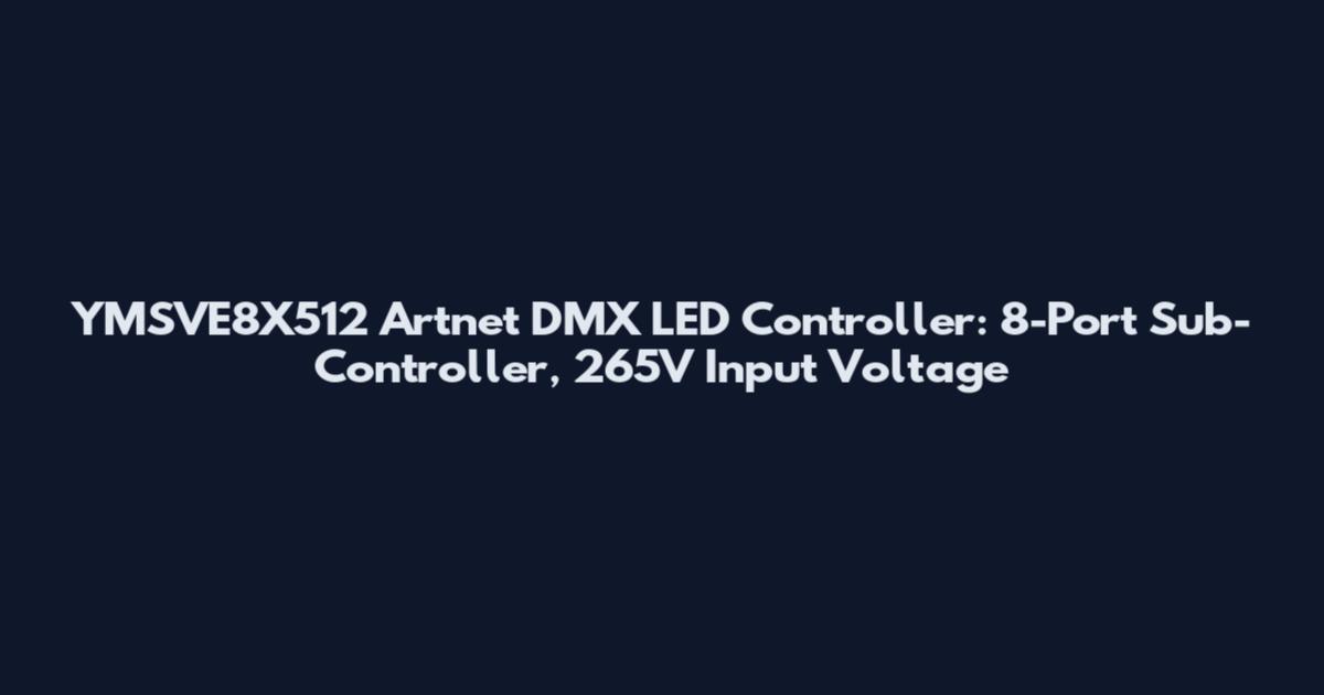 YMSVE8X512 Artnet DMX LED Controller: 8-Port Sub-Controller, 265V Input Voltage