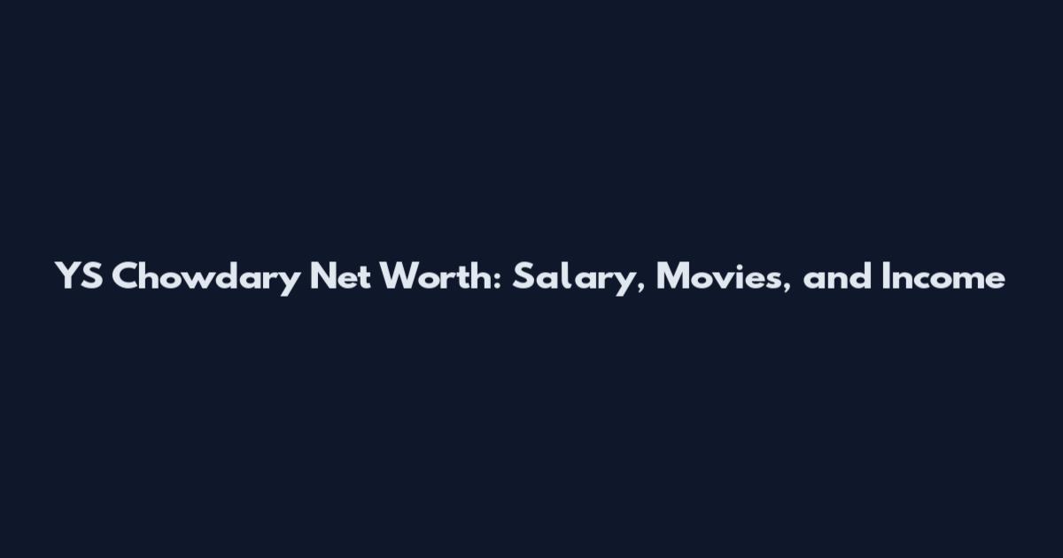 YS Chowdary Net Worth: Salary, Movies, and Income