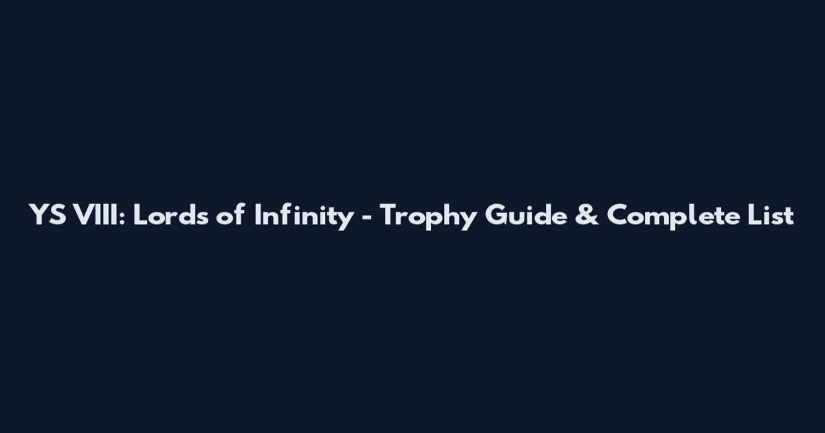 YS VIII: Lords of Infinity - Trophy Guide & Complete List