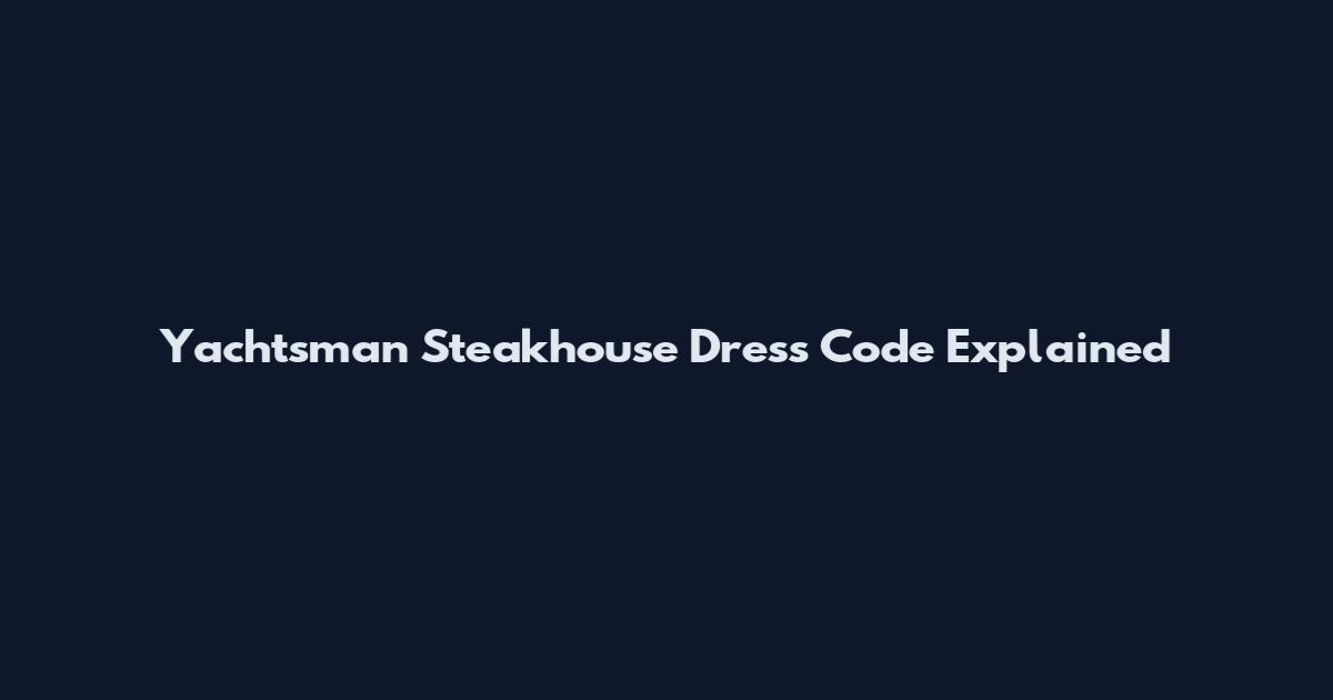 Yachtsman Steakhouse Dress Code Explained
